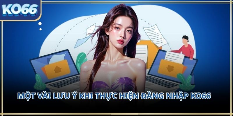 Một vài lưu ý khi thực hiện Đăng Nhập KO66 