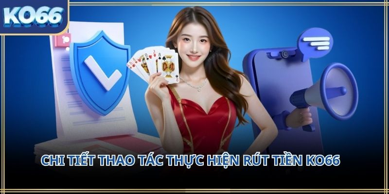 Chi tiết thao tác thực hiện Rút tiền KO66 